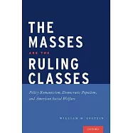 The Masses Are the Ruling Classes: Policy Romanticism, Democratic Populism, and Social Welfare in America