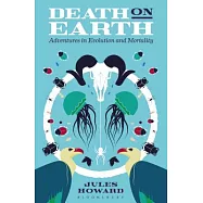 Death on Earth: Adventures in Evolution and Mortality