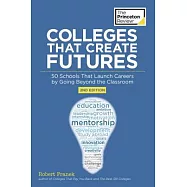 The Princeton Review Colleges That Create Futures: 50 Schools That Launch Careers by Going Beyond the Classroom