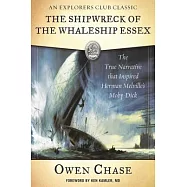 The Shipwreck of the Whaleship Essex: The True Narrative That Inspired Herman Melville&rsquo;s Moby-Dick