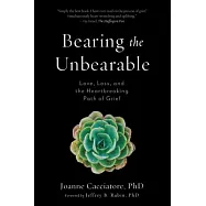 Bearing the Unbearable: Love, Loss, and the Heartbreaking Path of Grief
