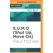 S.U.M.O - Shut Up, Move on: The Straight-Talking Guide to Creating and Enjoying a Brilliant Life