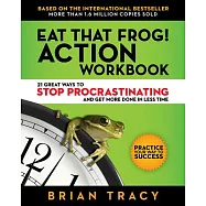 Eat That Frog! Action Workbook: 21 Great Ways to Stop Procrastinating and Get More Done in Less Time
