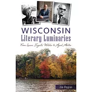 Wisconsin Literary Luminaries: From Laura Ingalls Wilder to Ayad Akhtar