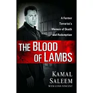 The Blood of Lambs: A Former Terrorist&rsquo;s Memoir of Death and Redemption
