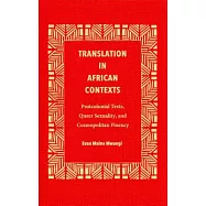 Translation in African Contexts: Postcolonial Texts, Queer Sexuality, and Cosmopolitan Fluency