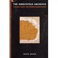 The Hirschfeld Archives: Violence, Death, and Modern Queer Culture