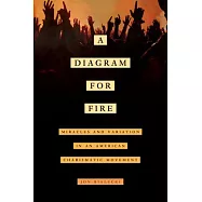A Diagram for Fire: Miracles and Variation in an American Charismatic Movement