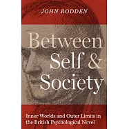 Between Self and Society: Inner Worlds and Outer Limits in the British Psychological Novel