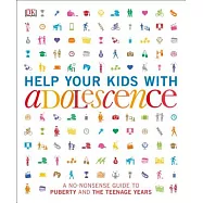 Help Your Kids with Adolescence: A No-Nonsense Guide to Puberty and the Teenage Years