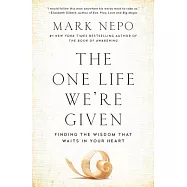 The One Life We’re Given: Finding the Wisdom That Waits in Your Heart