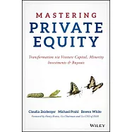 Mastering Private Equity: Transformation Via Venture Capital, Minority Investments and Buyouts