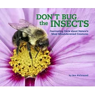 Don’t Bug the Insects: Fascinating Facts About Nature’s Most Misunderstood Creatures
