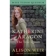 Katherine of Aragon, the True Queen