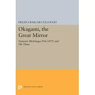Okagami, the Great Mirror: Fujiwara Michinaga (966-1027) and His Times