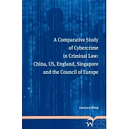 A Comparative Study of Cybercrime in Criminal Law: China, US, England, Singapore and the Council of Europe