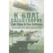 K Boat Catastrophe: Eight Ships & Five Collisions: The Full Story of the ’Battle of the Isle of May’