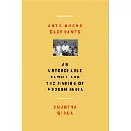 Ants Among Elephants: An Untouchable Family and the Making of Modern India