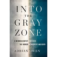 Into the Gray Zone: A Neuroscientist Explores the Border Between Life and Death