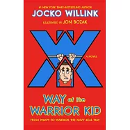 Way of the Warrior Kid: From Wimpy to Warrior the Navy Seal Way: A Novel