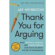 Thank You for Arguing: What Aristotle, Lincoln, and Homer Simpson Can Teach Us About the Art of Persuasion