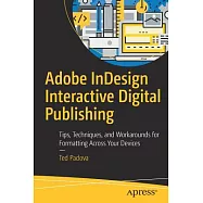 Adobe Indesign Interactive Digital Publishing: Tips, Techniques, and Workarounds for Formatting Across Your Devices