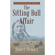 The Sitting Bull Affair: A Documentary Novel