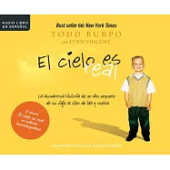 El cielo es real / Heaven is for Real: La asombrosa historia de un ni&ntilde;o peque&ntilde;o de su viaje al cielo de ida y vuelta