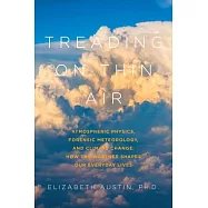 Treading on Thin Air: Atmospheric Physics, Forensic Meteorology, and Climate Change: How Weather Shapes Our Everyday