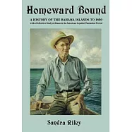Homeward Bound: A History of the Bahama Islands to 1850 With a Definitive Study of Abaco in the American Loyalist