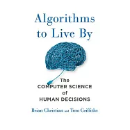 Algorithms to Live by: The Computer Science of Human Decisions