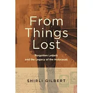 From Things Lost: Forgotten Letters and the Legacy of the Holocaust