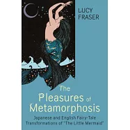 The Pleasures of Metamorphosis: Japanese and English Fairy Tale Transformations of "The Little Mermaid"