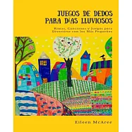 Juegos de dedos para d&iacute;as lluviosos/ Finger plays for rainy days: Rimas, canciones y juegos para divertirse con los m&aacute;s