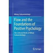 Flow and the Foundations of Positive Psychology: The Collected Works of Mihaly Csikszentmihalyi