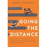Going the Distance: Low-Risk Strategies for Protecting & Growing Your Wealth