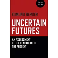 Uncertain Futures: An Assessment of the Conditions of the Present
