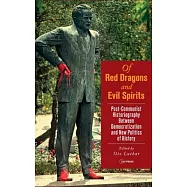 Of Red Dragons and Evil Spirits: Post-Communist Historiography Between Democratization and the New Politics of History