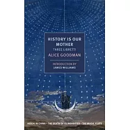 History Is Our Mother: Three Libretti: Nixon in China / The Death of Klinghoffer / The Magic Flute