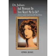 Dr. Julian What Woman Do You Want Me to Be?: A Doctor’s Gender Sexploration With Three Women