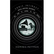 Sonic Intimacy: Voice, Species, Technics (Or, How to Listen to the World)