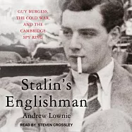 Stalin’s Englishman: Guy Burgess, the Cold War, and the Cambridge Spy Ring