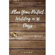 Plan Your Perfect Wedding in 90 Days: With Any Budget