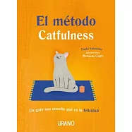 El metodo Catfulness / The Catfulness Method: In Gato Nos Ensena Que Es La Felicidad