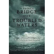 A Proven Bridge Over Troubled Waters: A Compilation of Encouraging Words to Help Carry You Over When You Feel Like Life