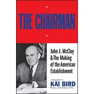 The Chairman: John J. McCoy & the Making of the American Establishment
