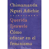 Querida Ijeawele/ Dear Ijeawele: Como educar en el feminismo