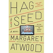 Hag-Seed: William Shakespeare’s the Tempest Retold: A Novel