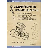 Understanding the Magic of the Bicycle: Basic Scientific Explanations to the Two-Wheeler&rsquo;s Mysterious and Fascinating