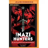The Nazi Hunters: How a Team of Spies and Survivors Captured the World’s Most Notorious Nazi